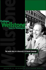 Title: Professor Wellstone Goes to Washington: The Inside Story of a Grassroots U.S. Senate Campaign, Author: Dennis J. Mcgrath