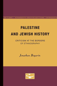 Title: Palestine and Jewish History: Criticism at the Borders of Ethnography, Author: Jonathan Boyarin