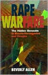 Title: Rape Warfare: The Hidden Genocide in Bosnia-Herzegovina and Croatia, Author: Beverly Allen