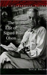 Title: Wilderness Within: The Life of Sigurd F. Olson, Author: David Backes