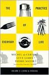 Title: Practice of Everyday Life: Volume 2: Living and Cooking / Edition 1, Author: Michel De Certeau