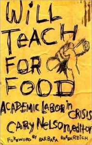 Title: Will Teach For Food: Academic Labor in Crisis, Author: Cary Nelson