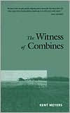 Title: Witness Of Combines, Author: Kent Meyers