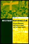 Title: Militant Nationalism: Between Movement and Party in Ireland and the Basque Country, Author: Cynthia Irvin