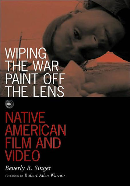 Wiping the War Paint off the Lens: Native American Film and Video