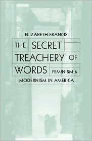 Secret Treachery Of Words: Feminism And Modernism In America