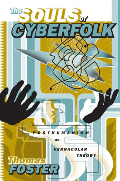 The Souls of Cyberfolk: Posthumanism as Vernacular Theory