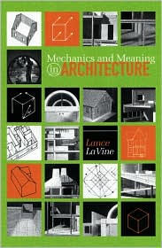 Title: Mechanics and Meaning in Architecture, Author: Lance Lavine