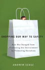 Shopping Our Way to Safety: How We Changed from Protecting the Environment to Protecting Ourselves