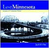 Title: Lost Minnesota: Stories of Vanished Places, Author: Jack El-Hai