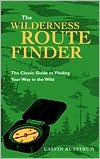 Title: Wilderness Route Finder: The Classic Guide to Finding Your Way in the Wild, Author: Calvin Rutstrum