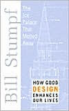 Title: Ice Palace That Melted Away: How Good Design Enhances Our Lives, Author: Bill Stumpf