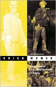 Title: Union Women: Forging Feminism In The United Steelworkers Of America, Author: Mary Margaret Fonow