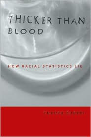 Title: Thicker Than Blood: How Racial Statistics Lie / Edition 3, Author: Tukufu Zuberi