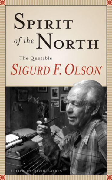 Spirit Of The North: The Quotable Sigurd F. Olson