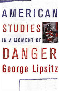 Title: American Studies in a Moment of Danger, Author: George Lipsitz