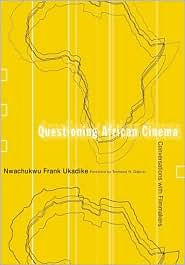 Title: Questioning African Cinema: Conversations With Filmmakers / Edition 1, Author: Nwachukwu Frank Ukadike