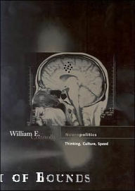 Title: Neuropolitics: Thinking, Culture, Speed, Author: William E. Connolly