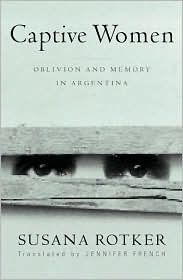 Title: Captive Women: Oblivion And Memory In Argentina, Author: Susana Rotker