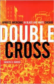 Title: Double Cross: Japanese Americans In Black And White Chicago, Author: Jacalyn D. Harden