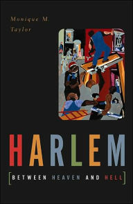Title: Harlem Between Heaven And Hell / Edition 1, Author: Monique M. Taylor