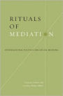 Rituals Of Mediation: International Politics And Social Meaning