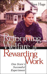 Title: Reforming Welfare by Rewarding Work: One State's Successful Experiment, Author: Dave Hage