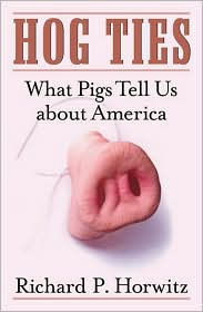 Title: Hog Ties: What Pigs Tell Us About America, Author: Richard P. Horwitz