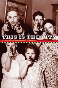 Title: This Is The City: Making Model Citizens In Los Angeles, Author: Ronald J. Schmidt Jr.