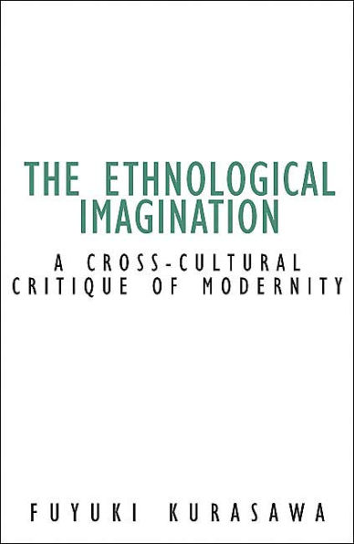 Ethnological Imagination: A Cross-Cultural Critique Of Modernity