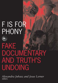 Title: F Is For Phony: Fake Documentary And Truth'S Undoing, Author: Alexandra Juhasz