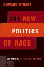 New Politics Of Race: Globalism, Difference, Justice / Edition 1