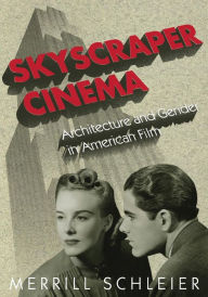 Title: Skyscraper Cinema: Architecture and Gender in American Film, Author: Merrill Schleier