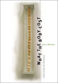 Title: What The Body Cost: Desire, History, And Performance, Author: Jane Blocker