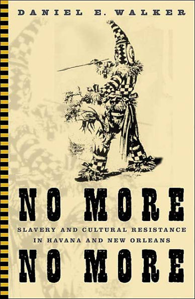 No More, No More: Slavery And Cultural Resistance In Havana And New Orleans / Edition 1