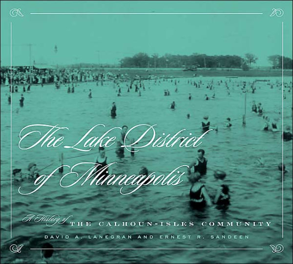 Lake District Of Minneapolis: A History of the Calhoun-Isles Community