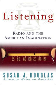 Title: Listening In: Radio and the American Imagination, Author: Susan J. Douglas