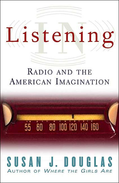 Listening In: Radio and the American Imagination