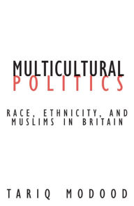 Title: Multicultural Politics: Racism, Ethnicity, and Muslims in Britain, Author: Tariq Modood