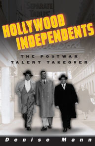 Title: Hollywood Independents: The Postwar Talent Takeover / Edition 1, Author: Denise Mann