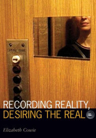 Title: Recording Reality, Desiring the Real, Author: Elizabeth Cowie