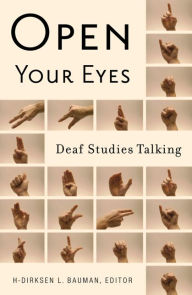 Title: Open Your Eyes: Deaf Studies Talking, Author: H-Dirksen L. Bauman