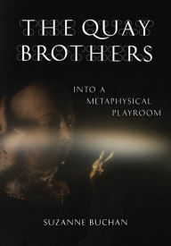 Title: The Quay Brothers: Into a Metaphysical Playroom, Author: Suzanne Buchan