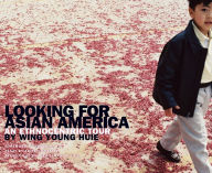 Title: Looking for Asian America: An Ethnocentric Tour by Wing Young Huie, Author: Wing Young Huie