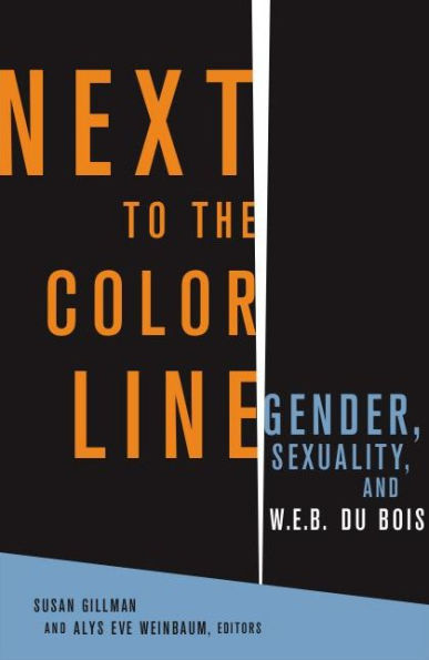 Next to the Color Line: Gender, Sexuality, and W. E. B. Du Bois