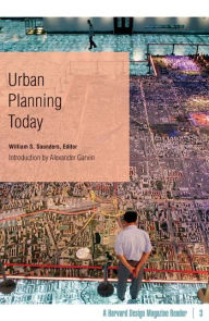 Title: Urban Planning Today: A Harvard Design Magazine Reader / Edition 1, Author: William S. Saunders