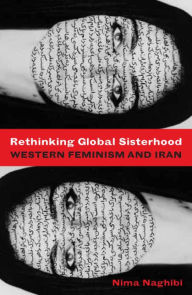 Title: Rethinking Global Sisterhood: Western Feminism and Iran, Author: Nima Naghibi