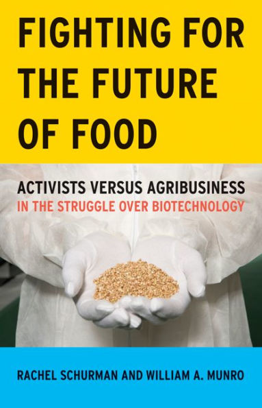 Fighting for the Future of Food: Activists versus Agribusiness Struggle over Biotechnology
