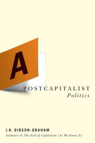 Title: A Postcapitalist Politics, Author: J.K. Gibson-Graham