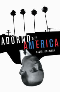 Title: Adorno in America, Author: David Jenemann